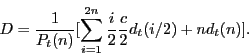 \begin{displaymath} D=\frac{1}{P_t (n)}[\sum\limits_{i=1}^{2n} {\frac{i}{2}\frac{c}{2}d_t (i/2)+nd_t (n)} ]. \end{displaymath}