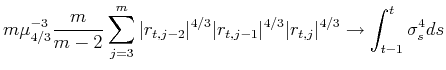 \displaystyle m \mu_{4/3}^{-3}\frac{m}{m-2} \sum_{j=3}^{m} \vert r_{t,j-2}\vert^{4/3} \vert r_{t,j-1}\vert^{4/3} \vert r_{t,j}\vert^{4/3} \rightarrow \int_{t-1}^{t} \sigma^4_sds