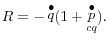 R=-\mathop q\limits^\bullet (1+\mathop p\limits^\bullet _{cq} ).