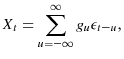 \displaystyle X_{t}=\sum\limits_{u=-\infty}^{\infty}{g_{u}\epsilon_{t-u}},% 