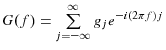 G(f)=\sum\limits_{j=-\infty}^{\infty}{g_{j}e^{-i(2\pi f)j}}