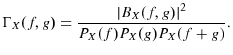\displaystyle \Gamma_{X}(f,g)=\frac{\vert B_{X}(f,g)\vert^{2}}{P_{X}(f)P_{X}(g)P_{X}(f+g)}% .% 