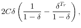 \displaystyle 2C\delta\left(\frac{1}{1-\delta}-\frac{\delta^{T_{r}}}{1-\delta}\right),
