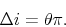 \begin{displaymath} \Delta i = \theta \pi. \end{displaymath}