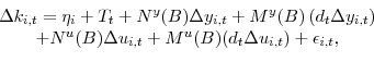 \begin{displaymath}% \begin{array}[c]{c}% \Delta k_{i,t}=\eta_{i}+T_{t}+N^{y}(B)\Delta y_{i,t}+M^{y}(B)\left( d_{t}\Delta y_{i,t}\right) \\ +N^{u}(B)\Delta u_{i,t}+M^{u}(B)(d_{t}\Delta u_{i,t})+\epsilon_{i,t}\text{,}% \end{array}\end{displaymath}