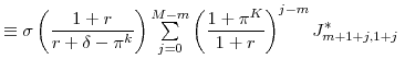 \displaystyle \equiv\sigma\left( \frac{1+r}{r+\delta-\pi^{k}}\right) {\textstyle\sum\limits_{j=0}^{M-m}} \left( \frac{1+\pi^{K}}{1+r}\right) ^{j-m}J_{m+1+j,1+j}^{\ast}% \;