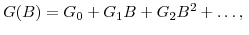  G(B)=G_{0}+G_{1}B+G_{2}B^{2}+\ldots,\;