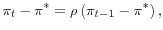 \displaystyle \pi _{t}-\pi ^{\ast }=\rho \left( \pi _{t-1} -\pi ^{\ast }\right),