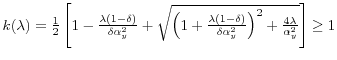  k(\lambda )=\frac{1}{2}\left[ 1-\frac{% \lambda (1-\delta )}{\delta \alpha _{y}^{2}}+\sqrt{\left( 1+\frac{\lambda (1-\delta )}{\delta \alpha _{y}^{2}}\right) ^{2}+\frac{4\lambda }{\alpha _{y}^{2}}}\right] \geq 1