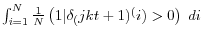 \int_{i=1}^N {\frac{1}{N}\left( {1\vert \delta _({jkt+1})^(i )>0} \right)\;di} 