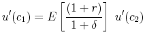\displaystyle u'(c_1 ) = E\left[ {\frac{{(1 + r)}}{{1 + \delta }}} \right]\;u'(c_2 ) 