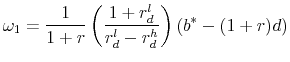 \displaystyle \omega _1 = \frac{1}{{1 + r}}\left( {\frac{{1 + r_d^l }}{{r_d^l - r_d^h }}} \right)\left( {b^* - (1 + r)d} \right) 