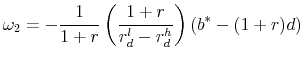 \displaystyle \omega _2 = - \frac{1}{{1 + r}}\left( {\frac{{1 + r}}{{r_d^l - r_d^h }}} \right)\left( {b^* - (1 + r)d} \right) 