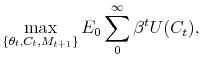 \displaystyle \max_{\{\theta_t,C_t,M_{t+1}\}} E_0\sum_{0}^\infty{\beta^{t}U(C_t)},