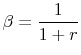 \beta=\displaystyle\frac{1}{1+r}