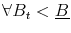 \forall B_t<\underline{B}