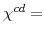  \chi^{cd}=