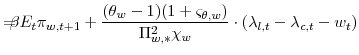 \displaystyle =\!\!\!\!\beta E_{t}\pi_{w,t+1} +\frac{(\theta _{w}-1)(1+\varsigma_{\theta,w})}{\Pi^{2}_{w,\ast}\chi_{w}} \cdot\left( \lambda_{l,t}-\lambda_{c,t}-w_{t}\right)