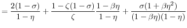\displaystyle = \frac{2(1-\sigma)}{1-\eta} + \frac{1-\zeta(1-\sigma)}{\zeta} \frac{1-\beta\eta}{1-\eta} + \frac{\sigma(1+\beta\eta^{2})}{(1-\beta \eta)(1-\eta)}