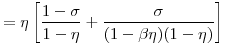 \displaystyle = \eta\left[ \frac{1-\sigma}{1-\eta} + \frac{\sigma}% {(1-\beta\eta)(1-\eta)}\right]