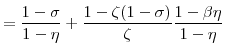 \displaystyle = \frac{1-\sigma}{1-\eta} + \frac{1-\zeta(1-\sigma)}{\zeta} \frac{1-\beta\eta}{1-\eta}