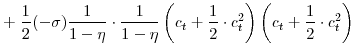 \displaystyle +\; \frac{1}{2}(-\sigma) \frac{1}{1-\eta}\cdot\frac{1}{1-\eta} \left( c_{t}+\frac{1}{2}\cdot c^{2}_{t}\right) \left( c_{t}+\frac{1}{2}\cdot c^{2}_{t}\right)