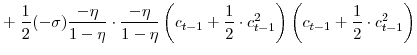 \displaystyle +\; \frac{1}{2}(-\sigma) \frac{-\eta}{1-\eta}\cdot\frac{-\eta }{1-\eta} \left( c_{t-1}+\frac{1}{2}\cdot c^{2}_{t-1}\right) \left( c_{t-1}+\frac{1}{2}\cdot c^{2}_{t-1}\right)