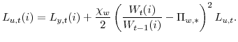\displaystyle L_{u,t}(i)=L_{y,t}(i) +\frac{\chi_{w}}{2} \left( \frac{W_{t}(i)}{W_{t-1}(i)} -\Pi_{w,\ast} \right) ^{2}L_{u,t}.% 