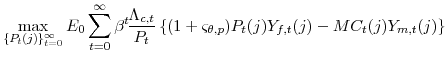 \displaystyle \max_{\{P_{t}(j)\}_{t=0}^{\infty}} E_{0}\sum _{t=0}^{\infty}\beta^{t}\!\frac{\Lambda_{c,t}}{P_{t}} \left\{ (1+\varsigma _{\theta,p})P_{t}(j)Y_{f,t}(j)-MC_{t}(j)Y_{m,t}(j) \right\}