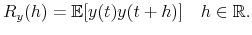 \displaystyle R_{y}(h)=\mathbb{E}[y(t)y(t+h)]\quad h\in\mathbb{R}.% 