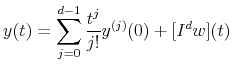 \displaystyle y(t)=\sum_{j=0}^{d-1}\frac{t^{j}}{j!}y^{(j)}(0)+[I^{d}w](t) % 