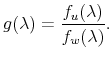 \displaystyle g(\lambda)=\frac{f_{u}(\lambda)}{f_{w}(\lambda)}. 