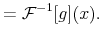 \displaystyle =\mathcal{F}^{-1}[g](x).