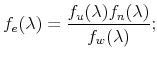 \displaystyle f_{e}(\lambda)=\frac{f_{u}(\lambda)f_{n}(\lambda)}{f_{w}(\lambda)}; 