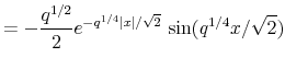 \displaystyle =-\frac{q^{1/2}}{2}e^{-q^{1/4}\vert x\vert/\sqrt{2}}\,\sin (q^{1/4}x/\sqrt{2})