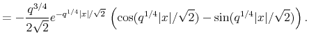 \displaystyle =-\frac{q^{3/4}}{2\sqrt{2}}e^{-q^{1/4}\vert x\vert/\sqrt{2}% }\,\left( \cos(q^{1/4}\vert x\vert/\sqrt{2})-\sin(q^{1/4}\vert x\vert/\sqrt{2})\right) .