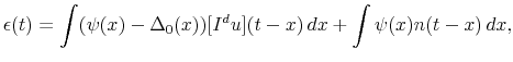 \displaystyle \epsilon (t) = \int (\psi (x) - \Delta_0 (x)) [I^d u] (t-x)\, dx + \int \psi (x) n(t-x) \, dx, 