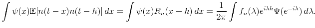 \displaystyle \int \psi(x) \mathbb{E}[ n(t-x) n(t-h)] \, dx = \int \psi (x) R_n (x-h)\, dx = \frac{1}{2 \pi} \int f_n (\lambda) e^{i \lambda h } \Psi (e^{-i \lambda}) \, d\lambda. 