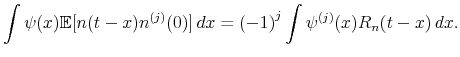 \displaystyle \int \psi(x) \mathbb{E}[ n (t-x) n^{(j)} (0) ] \, dx = {(-1)}^j \int \psi^{(j)} (x) R_n (t-x) \, dx. 