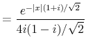 \displaystyle = \frac{e^{-\vert x\vert (1 + i)/ \sqrt{2} } }{ 4i (1-i)/ \sqrt{2} }% 