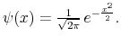  \psi(x)=\frac{1}{\sqrt{2\pi}}\,e^{-\frac{x^{2}}% {2}}.
