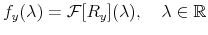 \displaystyle f_{y}(\lambda)=\mathcal{F}[R_{y}](\lambda),\quad\lambda\in\mathbb{R} % 