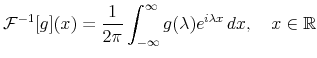 \displaystyle \mathcal{F}^{-1}[g](x)=\frac{1}{2\pi}\int_{-\infty}^{\infty}g(\lambda )e^{i\lambda x}\,dx,\quad x\in\mathbb{R}% 