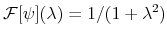  \mathcal{F}[\psi](\lambda)=1/(1+\lambda^{2})