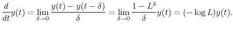 \displaystyle \frac{d}{dt}y(t) =\lim_{\delta\rightarrow0}\frac{y(t)-y(t-\delta)}{\delta} =\lim_{\delta\rightarrow0}\frac{1-L^{\delta}}{\delta}y(t) =(-\log L)y(t). 