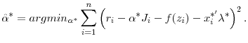 \displaystyle \hat{\alpha}^{*}=arg min_{\alpha^{*}} \sum_{i=1}^n \left(r_i-\alpha^{*} J_i -f(z_i)-x_i^{*'}\lambda^{*}\right)^2.