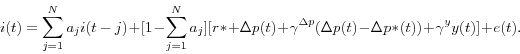 \begin{displaymath} i(t)=\sum\limits_{j=1}^N {a_j i(t-j)} +[1-\sum\limits_{j=1}^N {a_j } ][r\ast +\Delta p(t)+\gamma^{\Delta p} (\Delta p(t)-\Delta p\ast (t))+\gamma^y y(t)]+e(t). \end{displaymath}