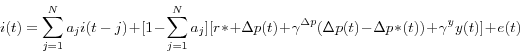 \begin{displaymath} i(t)=\sum\limits_{j=1}^N {a_j i(t-j)} +[1-\sum\limits_{j=1}^N {a_j } ][r\ast +\Delta p(t)+\gamma^{\Delta p} (\Delta p(t)-\Delta p\ast (t))+\gamma^y y(t)]+e(t) \end{displaymath}