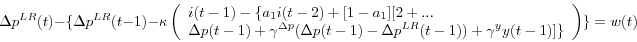 \begin{displaymath} \Delta p^{LR}(t)-\{\Delta p^{LR}(t-1)-\kappa \left( {\begin{array}{l} i(t-1)-\{a_1 i(t-2)+[1-a_1 ][2+... \ \Delta p(t-1)+\gamma^{\Delta p} (\Delta p(t-1)-\Delta p^{LR}(t-1))+\gamma^y y(t-1)]\} \ \end{array}} \right)\}=w(t) \end{displaymath}