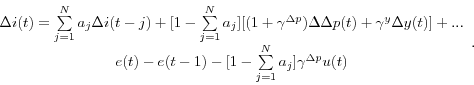 \begin{displaymath} \begin{array}{c} \Delta i(t)=\sum\limits_{j=1}^N {a_j \Delta i(t-j)} +[1-\sum\limits_{j=1}^N {a_j } ][(1+\gamma^{\Delta p} )\Delta \Delta p(t)+\gamma^y \Delta y(t)]+... \ e(t)-e(t-1)-[1-\sum\limits_{j=1}^N {a_j } ]\gamma^{\Delta p} u(t) \ \end{array}. \end{displaymath}
